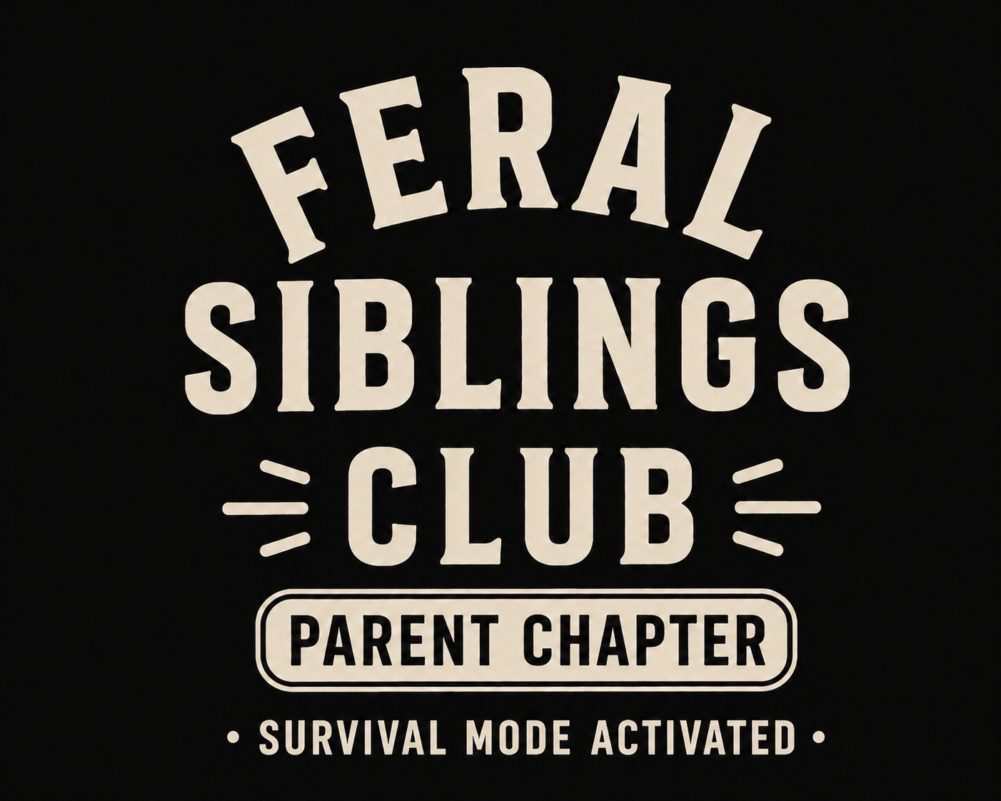 Feral Siblings Club Shirt – Parent Chapter | Survival Mode Activated Tee | Funny Mom & Dad Life Shirt